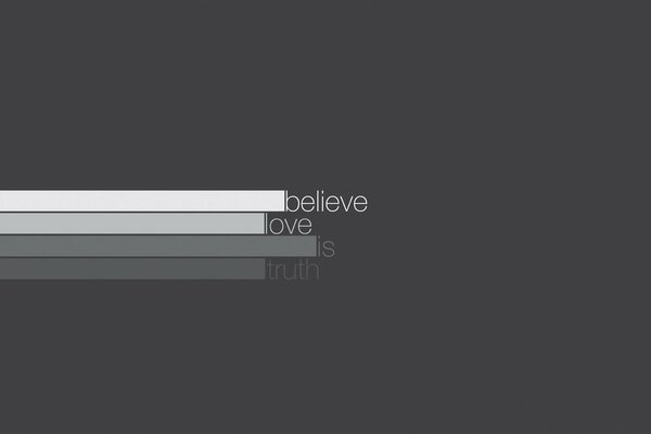 Minimalistic design of the phrase believe that love is true 