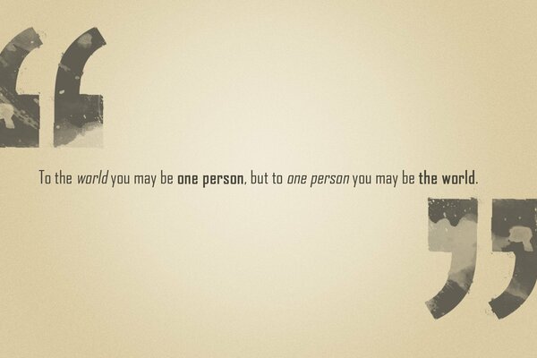 In der Welt können Sie eine Person sein, aber mit einer Person können Sie die Welt sein