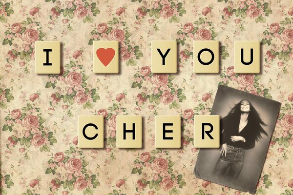 Una declaración de amor a la cantante Cher. Te quiero, Cher.