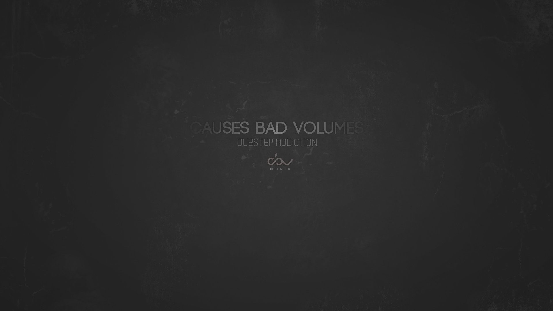 dubstep i love cbv dub step causes bad volumes noise gray dubstep dependence